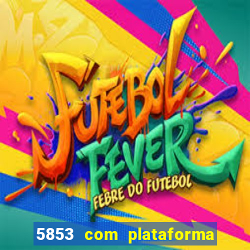 5853 com plataforma de jogos